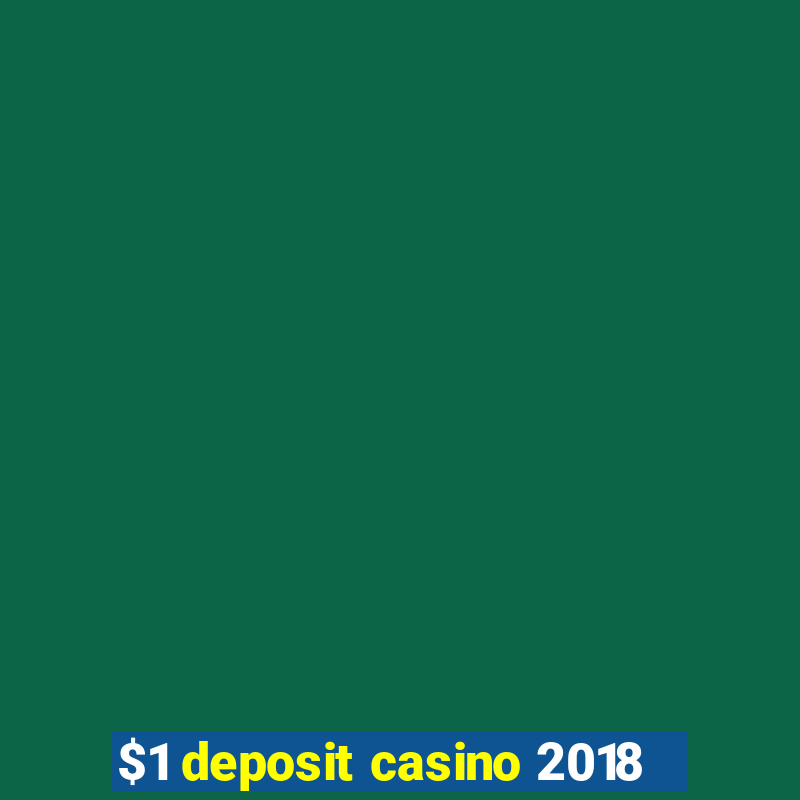 $1 deposit casino 2018