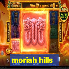 moriah hills