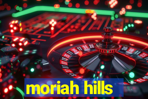 moriah hills