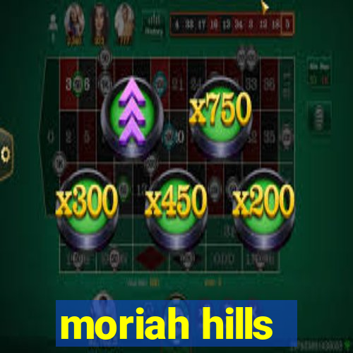 moriah hills