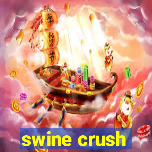 swine crush