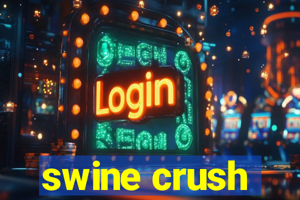 swine crush