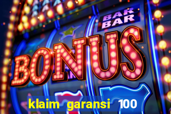 klaim garansi 100 slot garansi uang kembali