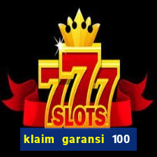 klaim garansi 100 slot garansi uang kembali