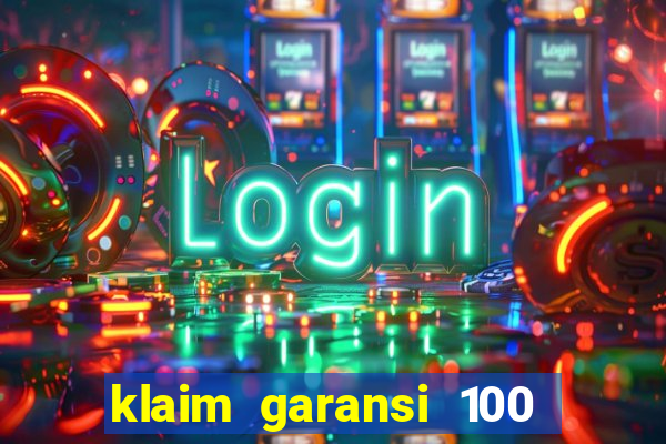 klaim garansi 100 slot garansi uang kembali