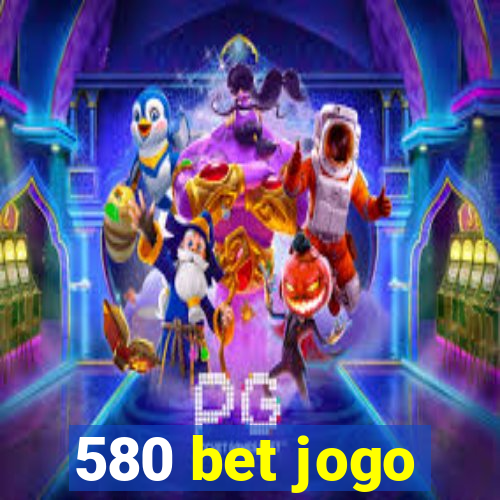 580 bet jogo