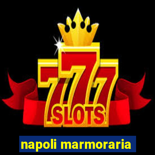 napoli marmoraria