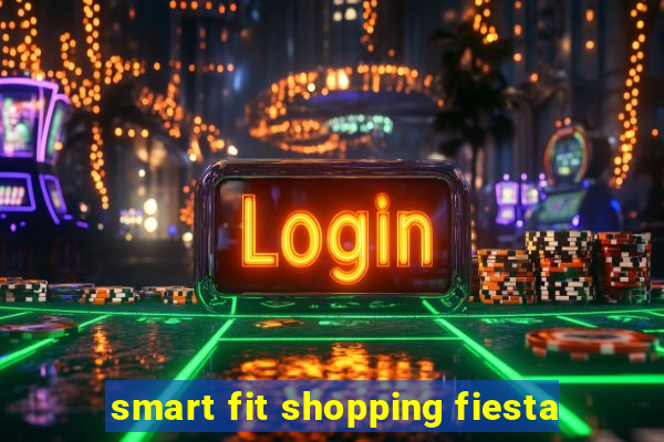 smart fit shopping fiesta