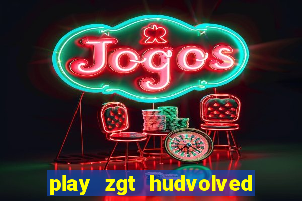 play zgt hudvolved new version