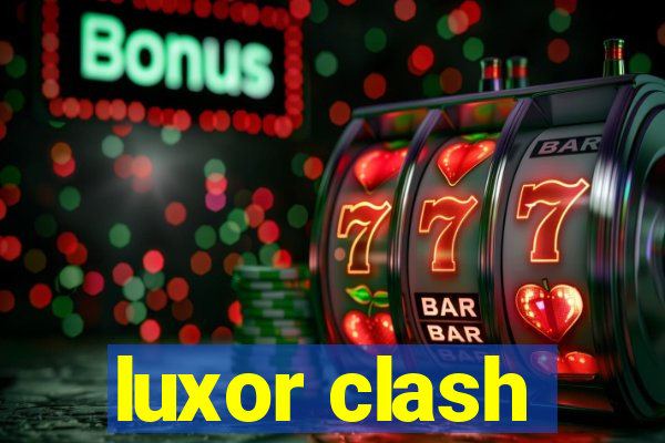 luxor clash