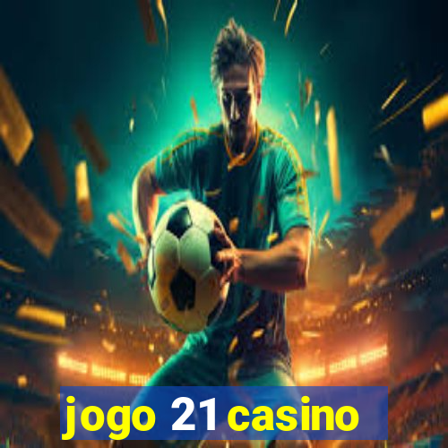 jogo 21 casino