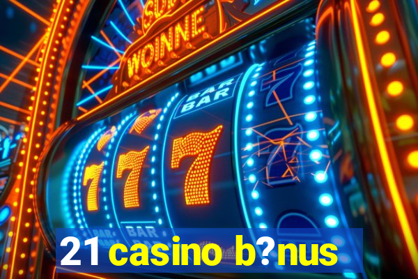 21 casino b?nus