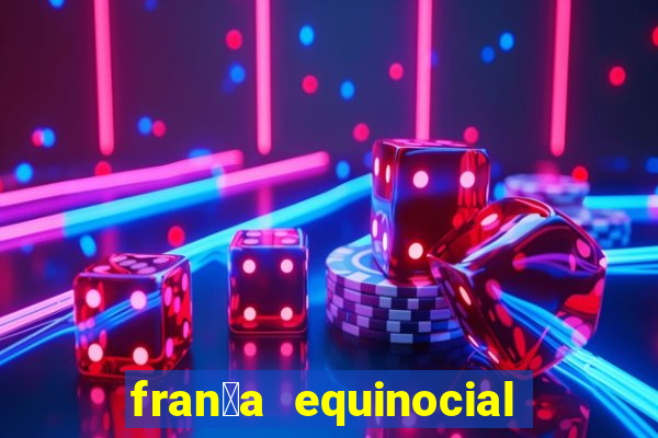 fran莽a equinocial o que