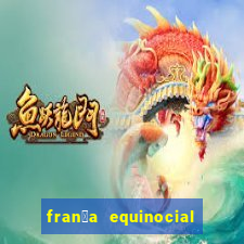 fran莽a equinocial o que