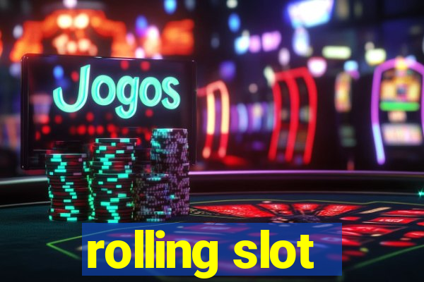 rolling slot