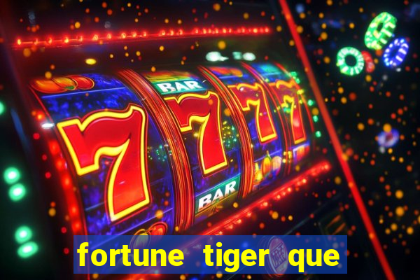 fortune tiger que mais paga