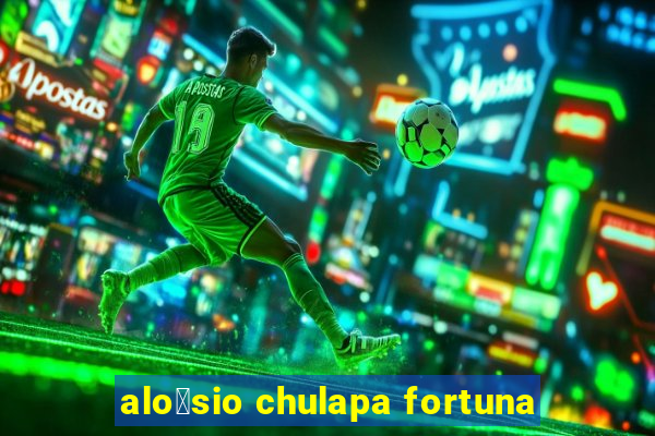 alo铆sio chulapa fortuna