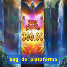 bug de plataforma de jogos