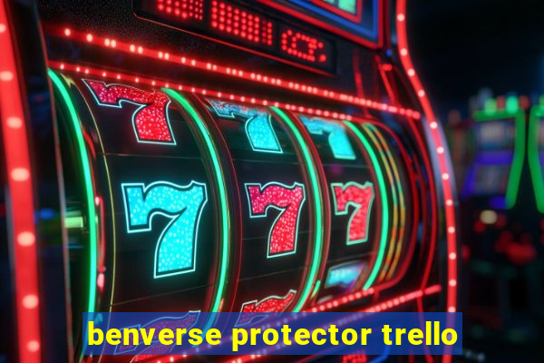 benverse protector trello