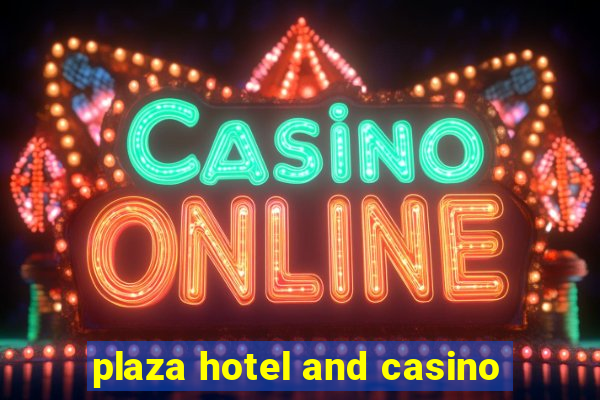 plaza hotel and casino