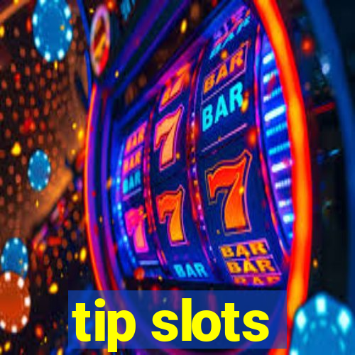 tip slots