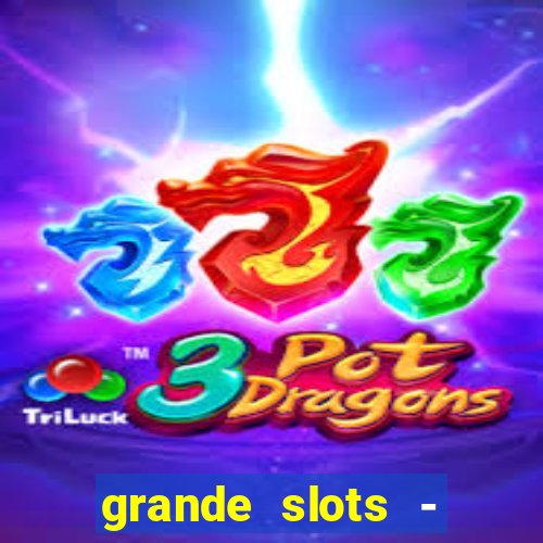 grande slots - jackpot louco