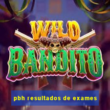 pbh resultados de exames