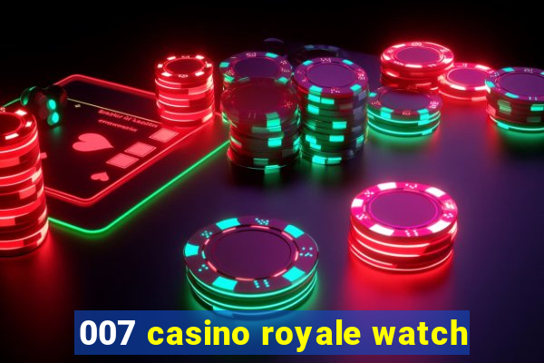 007 casino royale watch