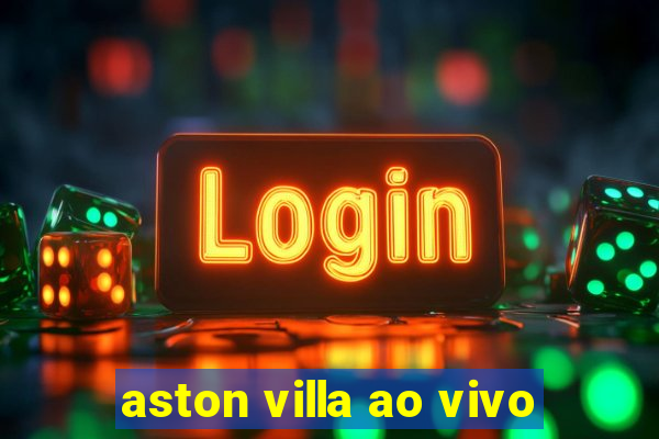 aston villa ao vivo