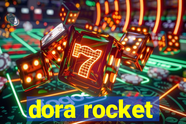 dora rocket