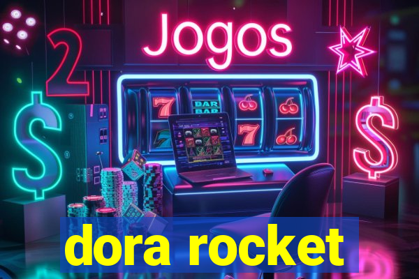 dora rocket