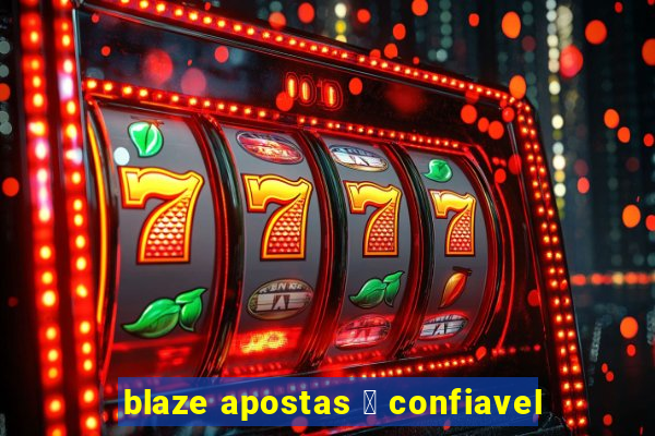 blaze apostas 茅 confiavel