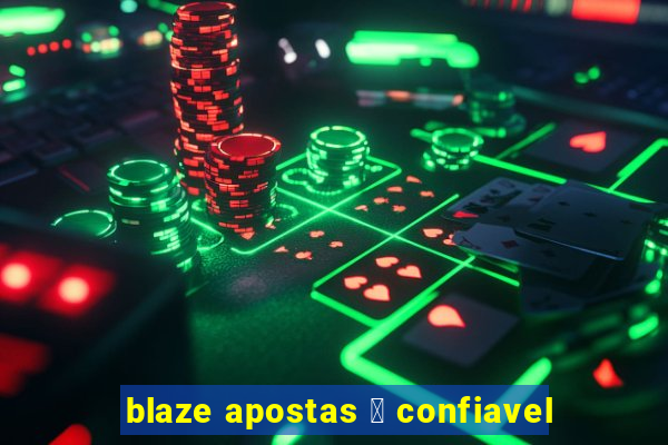 blaze apostas 茅 confiavel