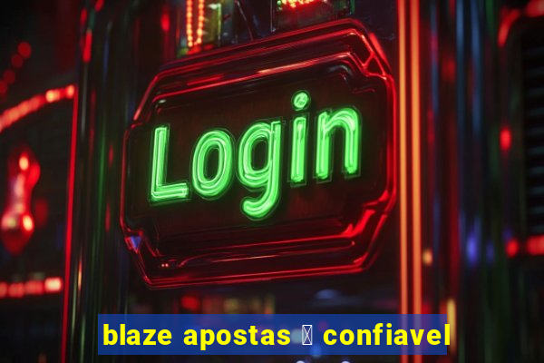 blaze apostas 茅 confiavel