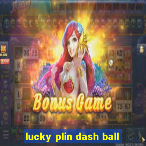 lucky plin dash ball