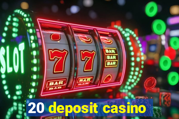 20 deposit casino