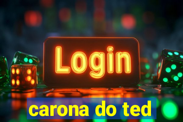 carona do ted