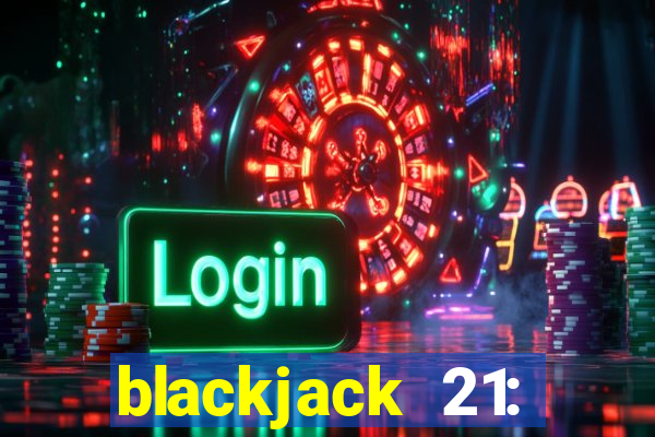 blackjack 21: online casino