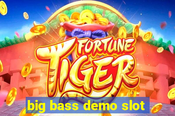 big bass demo slot