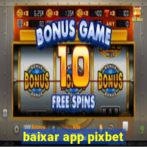 baixar app pixbet