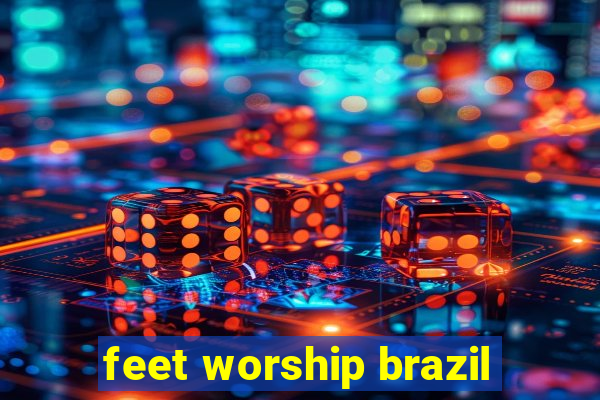 feet worship brazil