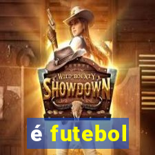 é futebol