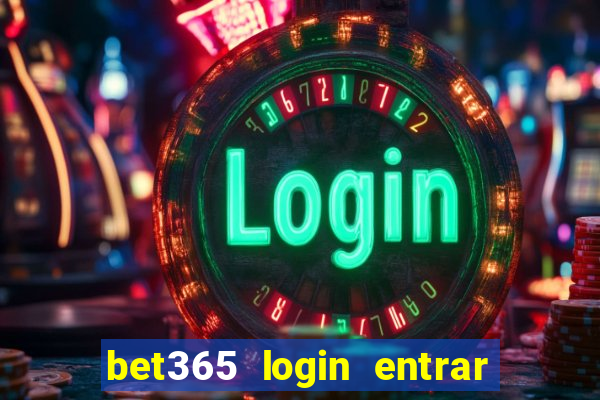 bet365 login entrar agora direto