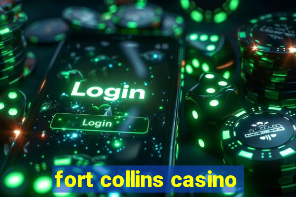 fort collins casino