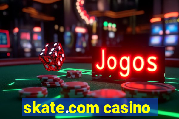 skate.com casino