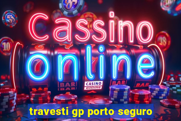 travesti gp porto seguro