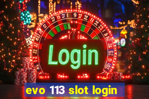 evo 113 slot login