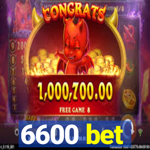 6600 bet