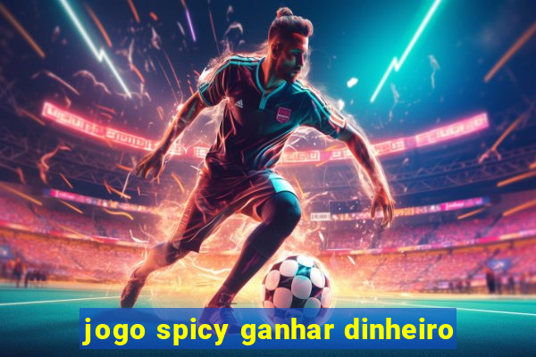 jogo spicy ganhar dinheiro