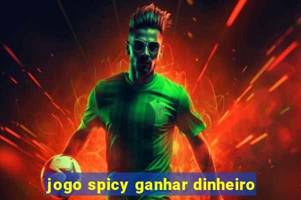 jogo spicy ganhar dinheiro